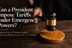 Can a President Impose Tariffs under Emergency Powers? Separation of Powers after Learning Resources, Inc. v. Trump